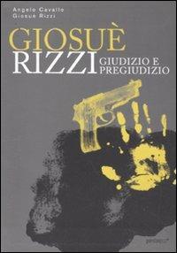 Giosué Rizzi. Giudizio e pregiudizio - Angelo Cavallo,Giosuè Rizzi - copertina