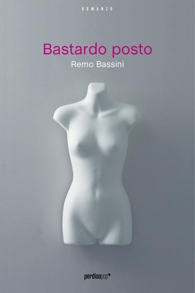 Bastardo posto - Remo Bassini - ebook