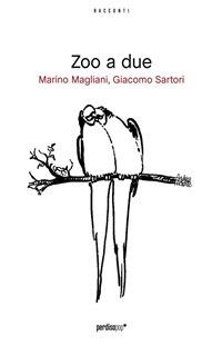 Zoo a due - Marino Magliani,Giacomo Sartori - ebook