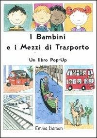 I bambini e i mezzi di trasporto. Libro pop-up - Emma Damon - copertina