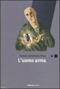 L' uomo arma - Horacio Castellanos Moya - copertina