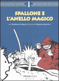 Spallone e l'anello magico. Ediz. illustrata - Emiliano Di Marco,Massimo Bacchini - copertina