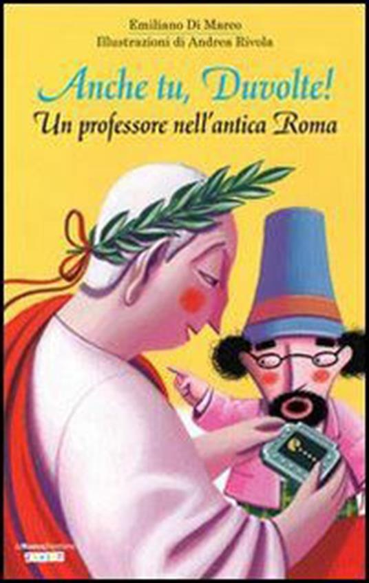 Anche tu, Duvolte! Un professore nell'antica Roma - Emiliano Di Marco,A. Rivola - ebook