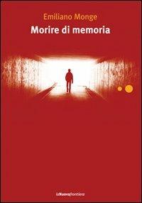 Morire di memoria - Emiliano Monge - copertina