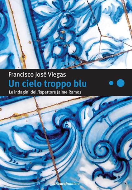 Un cielo troppo blu. Le indagini dell'ispettore Jaime Ramos - Francisco J. Viegas,S. Magi - ebook