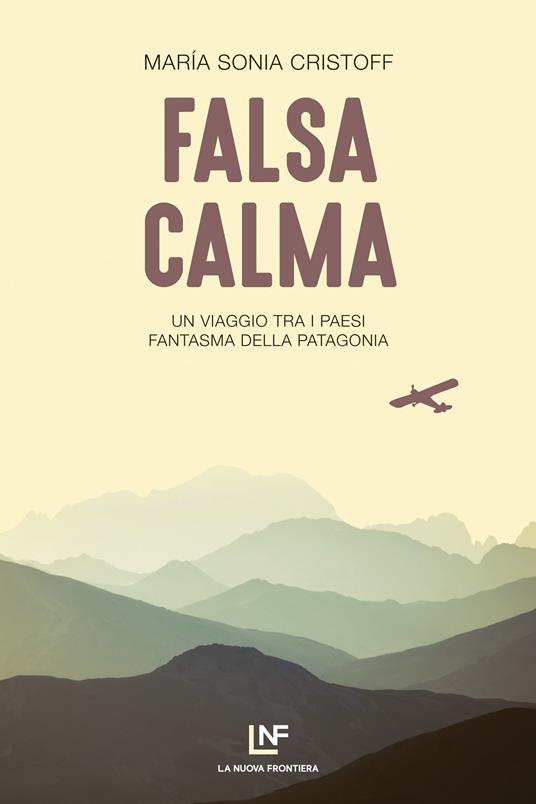 Falsa calma. Un viaggio tra i paesi fantasma della Patagonia - Maria Sonia Cristoff,Elisa Tramontin - ebook