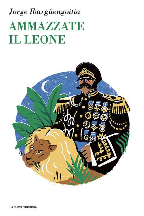 Ammazzate il leone - Jorge Ibargüengoitia - copertina