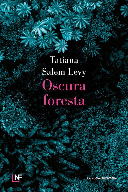 Oscura foresta - Tatiana Salem Levy - copertina