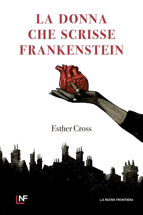 La donna che scrisse Frankenstein - Esther Cross - copertina