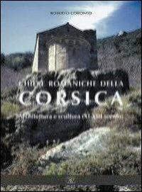 Chiese romaniche della Corsica. Architettura e scultura (XI-XIII secolo) - Roberto Coroneo - copertina