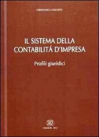 Il sistema della contabilità d'impresa. Profili giuridici - Cristiano Cincotti - copertina