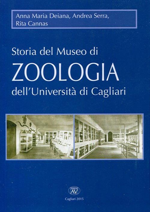 Storia del Museo di zoologia dell'Università di Cagliari - Anna M. Deiana,Andrea Serra,Rita Cannas - copertina