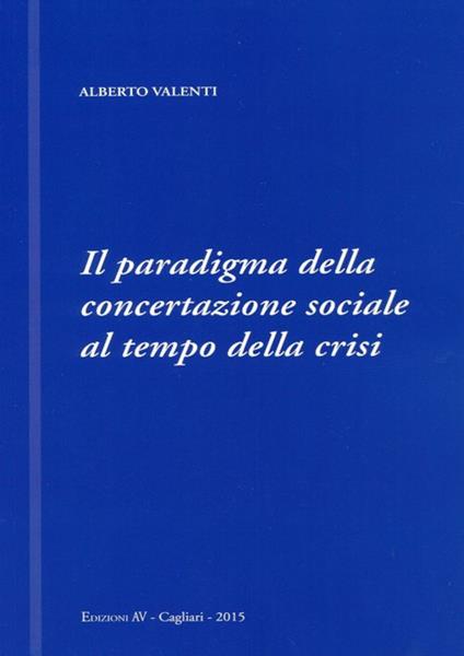 Il paradigma della concertazione sociale al tempo della crisi - Alberto Valenti - copertina