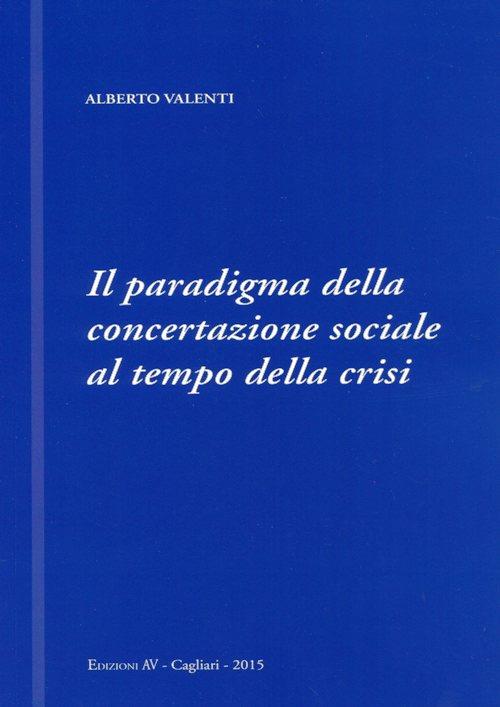 Il paradigma della concertazione sociale al tempo della crisi - Alberto Valenti - copertina