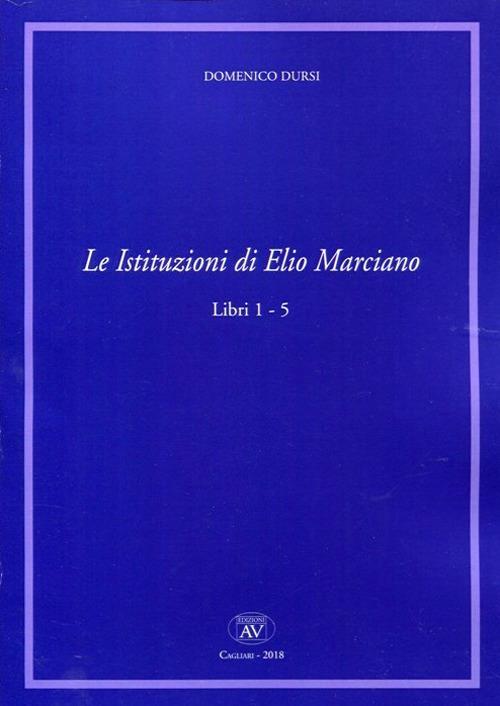 Le Istituzioni di Elio Marciano. Libri 1-5 - Domenico Dursi - copertina