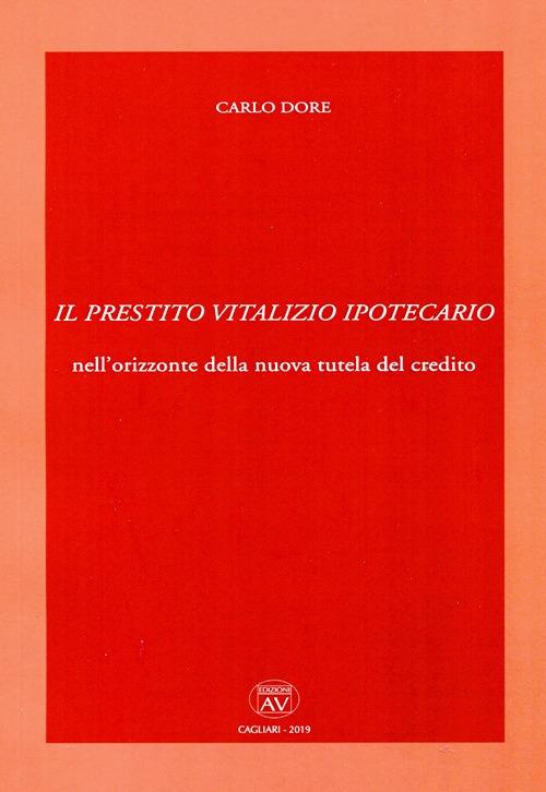 Il prestito vitalizio ipotecario nell'orizzonte della nuova tutela del credito - Carlo Dore - copertina