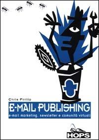 E-mail publishing. E-mail marketing, newsletter e comunità virtuali - Chris Pirillo - copertina