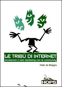Le tribù di Internet. Accelerare il Web marketing con le community - Mafe De Baggis - copertina
