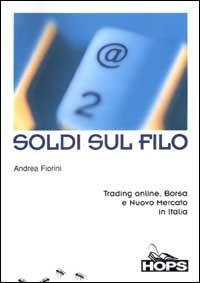 Soldi sul filo. Trading online, Borsa e Nuovo Mercato in Italia - Andrea Fiorini - copertina