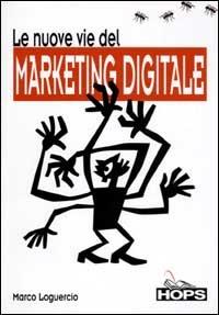 Le nuove vie del marketing digitale - Marco Loguercio - copertina