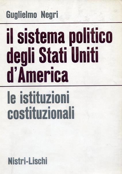 Il sistema politico degli Stati Uniti d'America - Guglielmo Negri - copertina