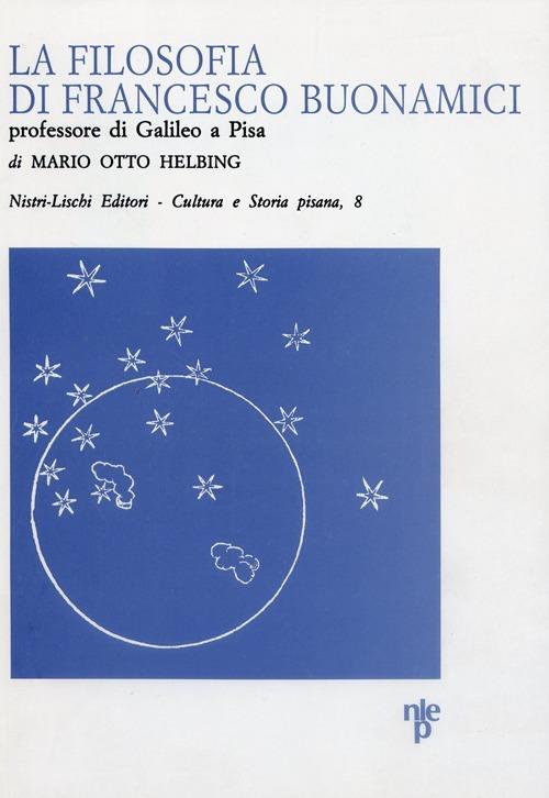 La filosofia di Francesco Buonamici, professore di Galileo a Pisa - Mario O. Helbing - copertina