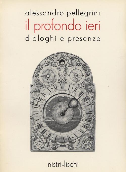 Il profondo ieri. Dialoghi e presenze - Alessandro Pellegrini - copertina