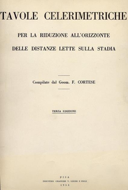 Tavole celerimetriche per la riduzione all'orizzonte delle distanze lette sulla stadia - Ferruccio Cortese - copertina