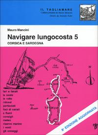 Navigare lungocosta. Vol. 5: Corsica e Sardegna - Mauro Mancini - copertina