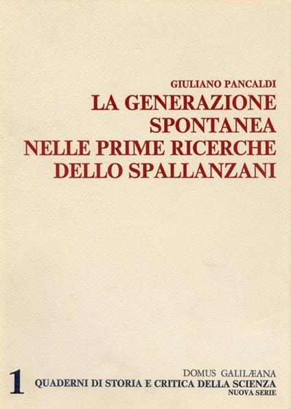 La generazione spontanea nelle prime ricerche dello Spallanzani - Giuliano Pancaldi - copertina