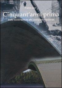 Cinquant'anni prima. Dalle rovine belliche alle costruzioni funzionali - Franco Levi - copertina