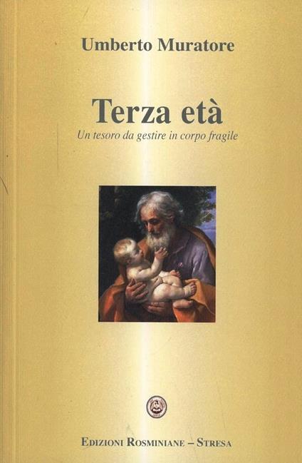 Terza età. Un tesoro da gestire in corpo fragile - Umberto Muratore - copertina