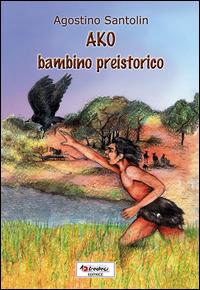 Ako bambino preistorico - Agostino Santolin - copertina