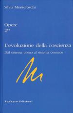 Opere. Vol. 2/2: L'evoluzione della coscienza. Dal sistema uomo al sistema cosmico