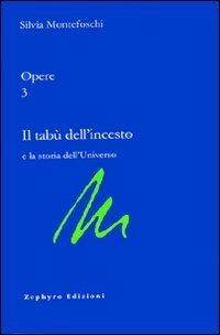 Opere. Vol. 3: Il tabù dell'incesto e la storia dell'universo - Silvia Montefoschi - copertina