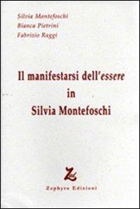 Il manifestarsi dell'essere in Silvia Montefoschi - Silvia Montefoschi,Bianca Pietrini,Fabrizio Raggi - copertina