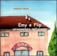 Emy e Flip. Un'avventura nell'oceano - Roberto Amato - copertina