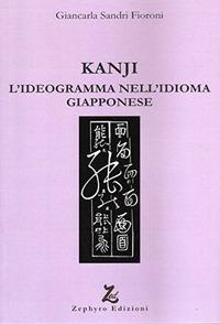 Kanji. L'ideogramma nell'idioma giapponese - Giancarla Fioroni Sandri - copertina