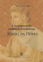 L'incomparabile eredità dell'alchimista Albert da Fiesole