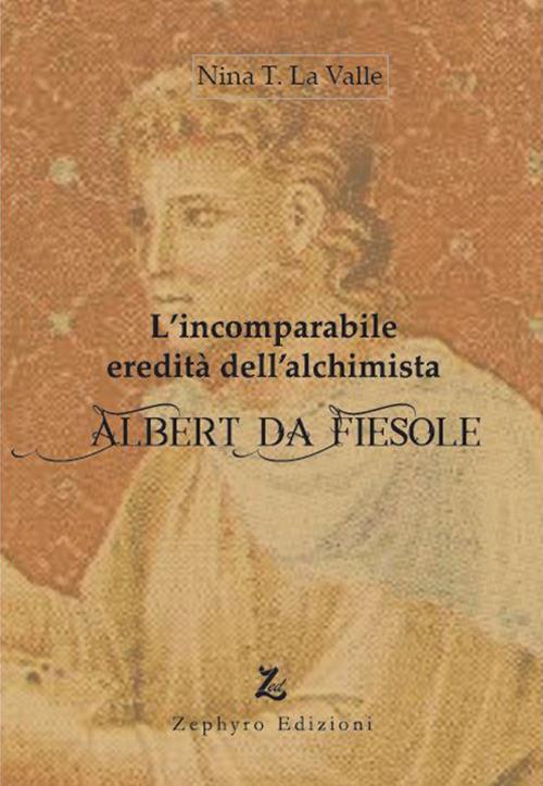 L'incomparabile eredità dell'alchimista Albert da Fiesole - Nina T. La Valle - copertina