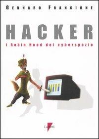 Hacker. I Robin Hood del cyberspazio - Gennaro Francione - copertina
