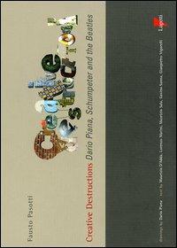 Creative destructions. Dario Piana, Schumpeter and the Beatles. Ediz. inglese e italiana - Fausto Pasotti - 2