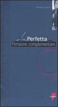 La perfetta pensione complementare - Stefano Clerici - copertina