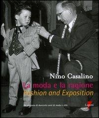 La moda e la ragione. Un persorso di duecento anni di moda e stile-Fashion and exposition - Nino Casalino - copertina