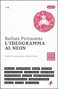 L' ideogramma al neon. Pubblicità, comunicazione e lifestyle in Cina - Barbara Pietrasanta - copertina
