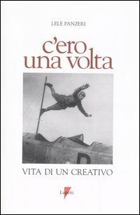 C'ero una volta. Vita di un creativo - Lele Panzeri - copertina