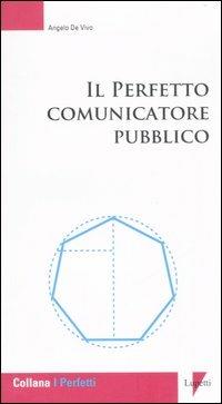 Il perfetto comunicatore pubblico - Angelo De Vivo - copertina