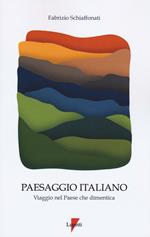 Paesaggio italiano. Viaggio nel paese che dimentica