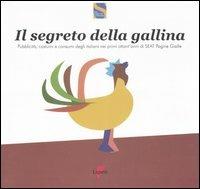 Il segreto della gallina. Pubblicità, costumi e consumi degli italiani nei primi ottant'anni di SEAT Pagine Gialle - copertina