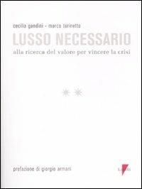 Lusso necessario. Alla ricerca del valore per vincere la crisi - Cecilia Gandini,Marco Turinetto - copertina